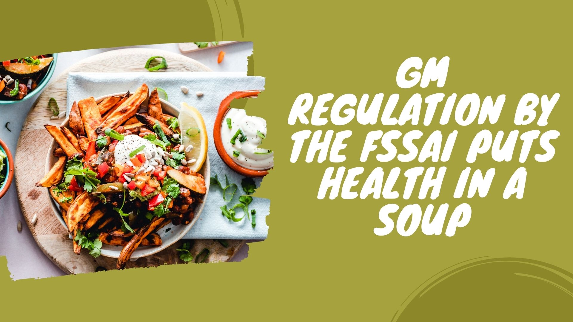 GM Regulation by the FSSAI Puts Health in a Soup
